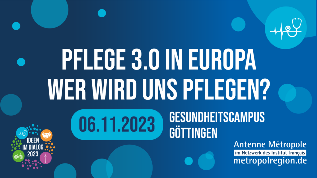 Ideen im Dialog: Pflege 3.0 in Europa. Wer wird uns pflegen? 06.11.2023 um 18:30 Uhr auf dem Gesundheitscampus Göttingen.